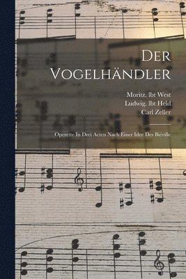 Der Vogelhändler; Operette In Drei Acten Nach Einer Idee Des Biéville