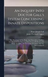 bokomslag An Inquiry Into Doctor Gall's System Concerning Innate Dispositions