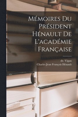 bokomslag Mmoires Du Prsident Hnault De L'acadmie Franaise