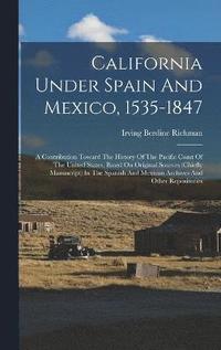 bokomslag California Under Spain And Mexico, 1535-1847