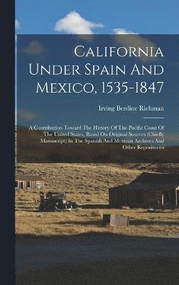 bokomslag California Under Spain And Mexico, 1535-1847