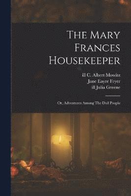 The Mary Frances Housekeeper; Or, Adventures Among The Doll People 1