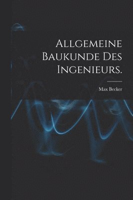 bokomslag Allgemeine Baukunde des Ingenieurs.