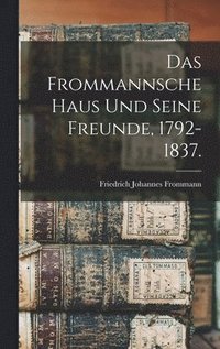 bokomslag Das Frommannsche Haus und seine Freunde, 1792-1837.