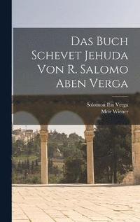 bokomslag Das Buch Schevet Jehuda von R. Salomo Aben Verga