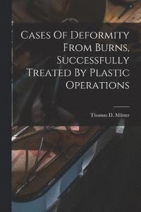 bokomslag Cases Of Deformity From Burns, Successfully Treated By Plastic Operations