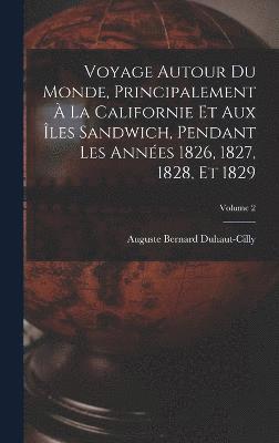bokomslag Voyage autour du monde, principalement à la Californie et aux îles Sandwich, pendant les années 1826, 1827, 1828, et 1829; Volume 2