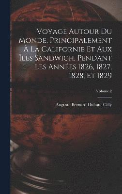 bokomslag Voyage autour du monde, principalement  la Californie et aux les Sandwich, pendant les annes 1826, 1827, 1828, et 1829; Volume 2