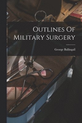 bokomslag Outlines Of Military Surgery