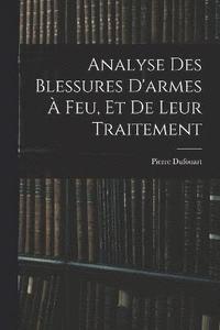 bokomslag Analyse Des Blessures D'armes  Feu, Et De Leur Traitement