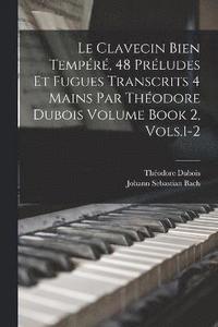 bokomslag Le Clavecin Bien Tempr, 48 Prludes et Fugues Transcrits 4 Mains par Thodore Dubois Volume Book 2, Vols.1-2