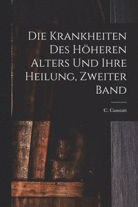 bokomslag Krankheiten des höheren Alters und ihre Heilung, Zweiter Band