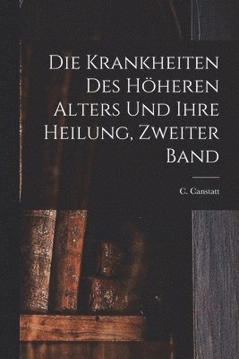 Die Krankheiten des hheren Alters und ihre Heilung, Zweiter Band 1