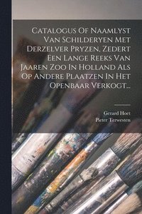 bokomslag Catalogus Of Naamlyst Van Schilderyen Met Derzelver Pryzen, Zedert Een Lange Reeks Van Jaaren Zoo In Holland Als Op Andere Plaatzen In Het Openbaar Verkogt...