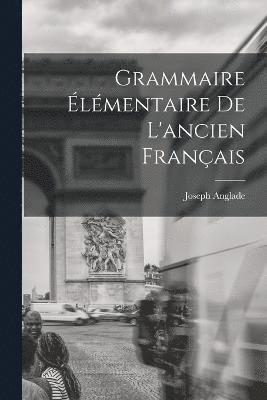 Grammaire lmentaire De L'ancien Franais 1