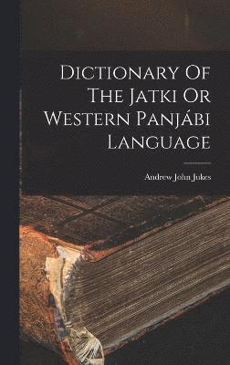bokomslag Dictionary Of The Jatki Or Western Panjábi Language