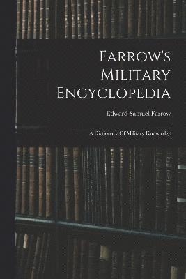 Farrow's Military Encyclopedia 1