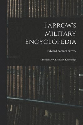 Farrow's Military Encyclopedia