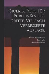 bokomslag Ciceros Rede fr Publius Sestius. Dritte, vielfach verbesserte Auflage.
