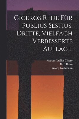 Marcus Tullius Cicero, Karl Halm, Georg Laubmann - Ciceros Rede für Publius Sestius. Dritte, vielfach verbesserte Auflage., Häftad