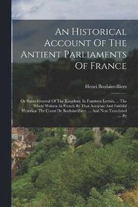 bokomslag An Historical Account Of The Antient Parliaments Of France