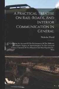 bokomslag A Practical Treatise On Rail-roads, And Interior Communication In General