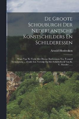 De Groote Schouburgh Der Nederlantsche Konstschilders En Schilderessen 1