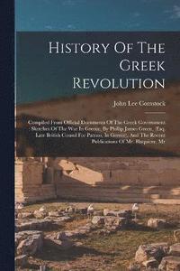 bokomslag History Of The Greek Revolution