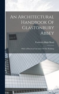 bokomslag An Architectural Handbook Of Glastonbury Abbey