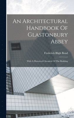 An Architectural Handbook Of Glastonbury Abbey 1