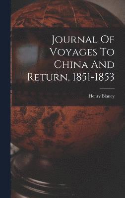 Journal Of Voyages To China And Return, 1851-1853 1