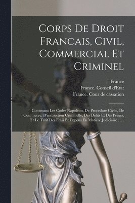 France, France Conseil D'Etat, France Cour De Cassation - Corps De Droit Francais, Civil, Commercial Et Criminel, Häftad