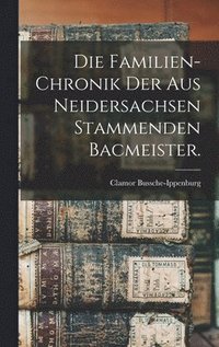 bokomslag Die Familien-Chronik der aus Neidersachsen stammenden Bacmeister.