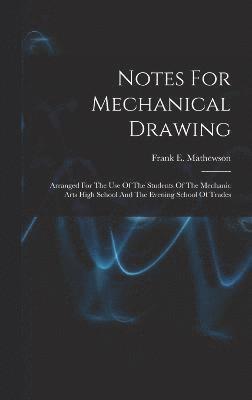 bokomslag Notes For Mechanical Drawing; Arranged For The Use Of The Students Of The Mechanic Arts High School And The Evening School Of Trades