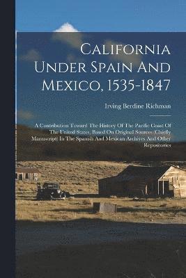 bokomslag California Under Spain And Mexico, 1535-1847