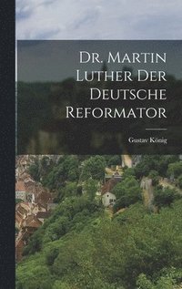 bokomslag Dr. Martin Luther der deutsche Reformator