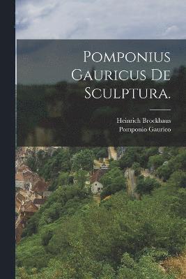 Pomponius Gauricus de Sculptura. 1