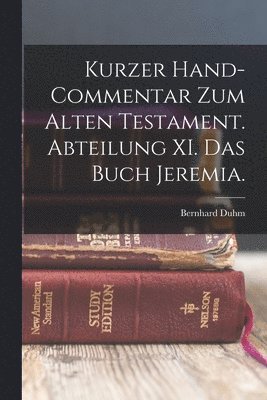 Kurzer Hand-Commentar zum alten Testament. Abteilung XI. Das Buch Jeremia.