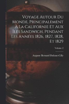 bokomslag Voyage autour du monde, principalement à la Californie et aux îles Sandwich, pendant les années 1826, 1827, 1828, et 1829; Volume 2