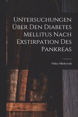 bokomslag Untersuchungen ber Den Diabetes Mellitus Nach Exstirpation Des Pankreas