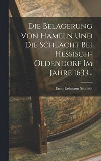 bokomslag Die Belagerung Von Hameln Und Die Schlacht Bei Hessisch-oldendorf Im Jahre 1633...