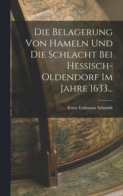 bokomslag Die Belagerung Von Hameln Und Die Schlacht Bei Hessisch-oldendorf Im Jahre 1633...