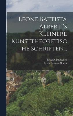 Leon Battista Alberti, Hubert Janitschek - Leone Battista Alberti's Kleinere Kunsttheoretische Schriften..., Inbunden