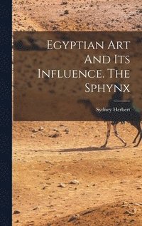 bokomslag Egyptian Art And Its Influence. The Sphynx