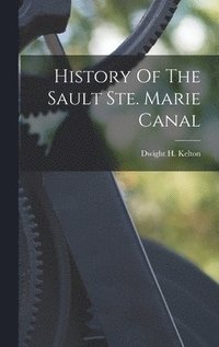 bokomslag History Of The Sault Ste. Marie Canal