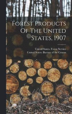 Forest Products Of The United States, 1907, Inbunden