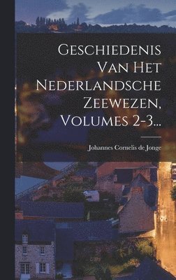 bokomslag Geschiedenis Van Het Nederlandsche Zeewezen, Volumes 2-3...