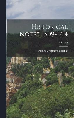 Francis Sheppard Thomas - Historical Notes. 1509-1714; Volume 2, Inbunden
