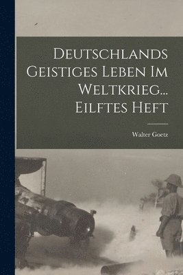 bokomslag Deutschlands Geistiges Leben Im Weltkrieg... Eilftes Heft