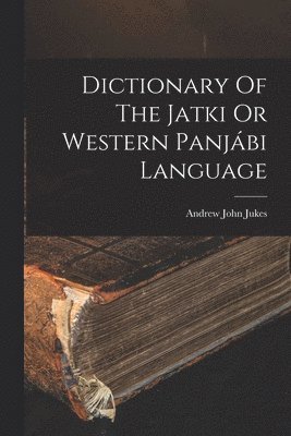 bokomslag Dictionary Of The Jatki Or Western Panjábi Language